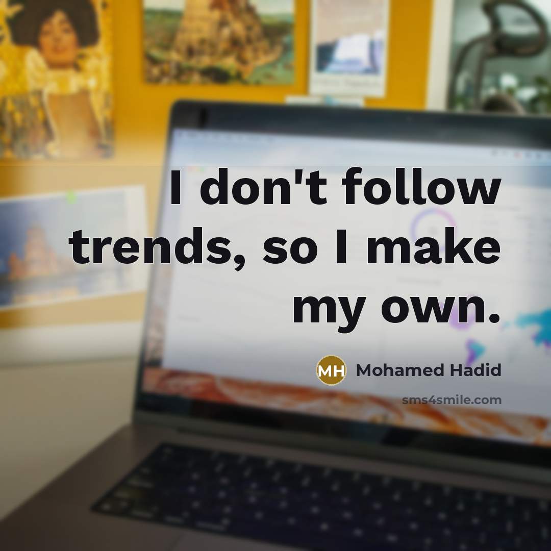 “I don't follow trends, so I make my own.…” quote by Mohamed Hadid
