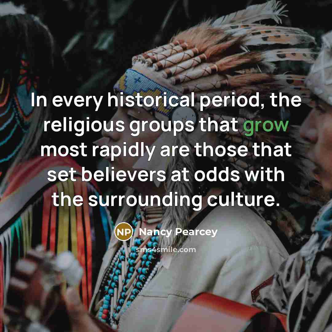 “In every historical period, the religious groups that grow most…” quote by Nancy Pearcey