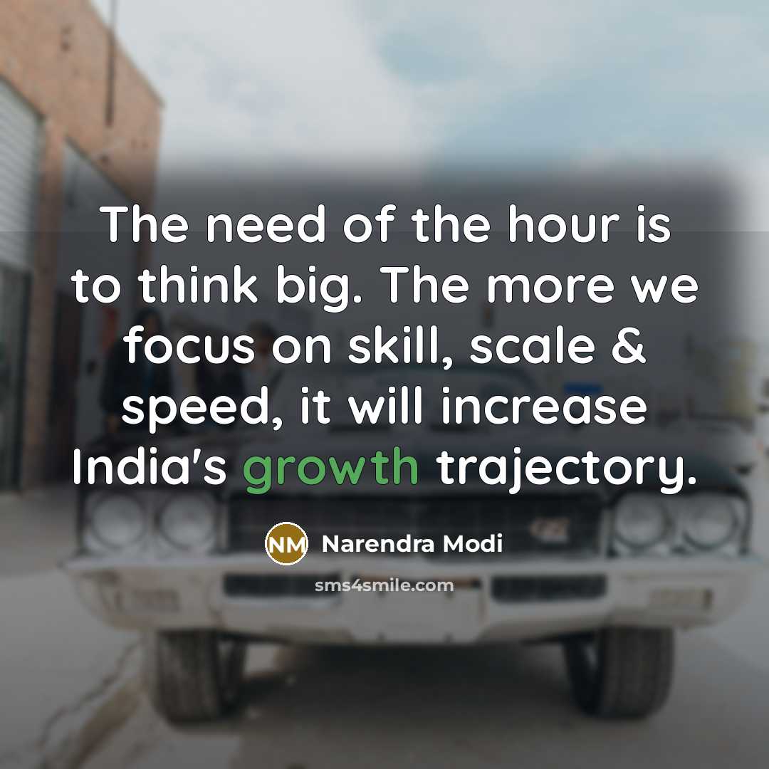 “The need of the hour is to think big. The…” quote by Narendra Modi