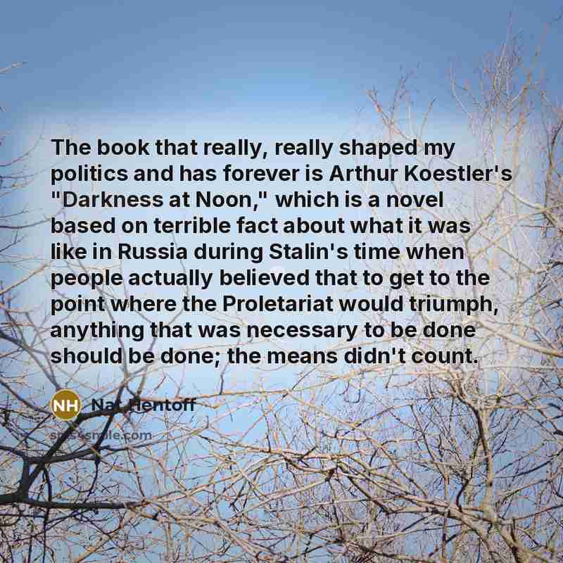 “The book that really, really shaped my politics and has…” quote by Nat Hentoff