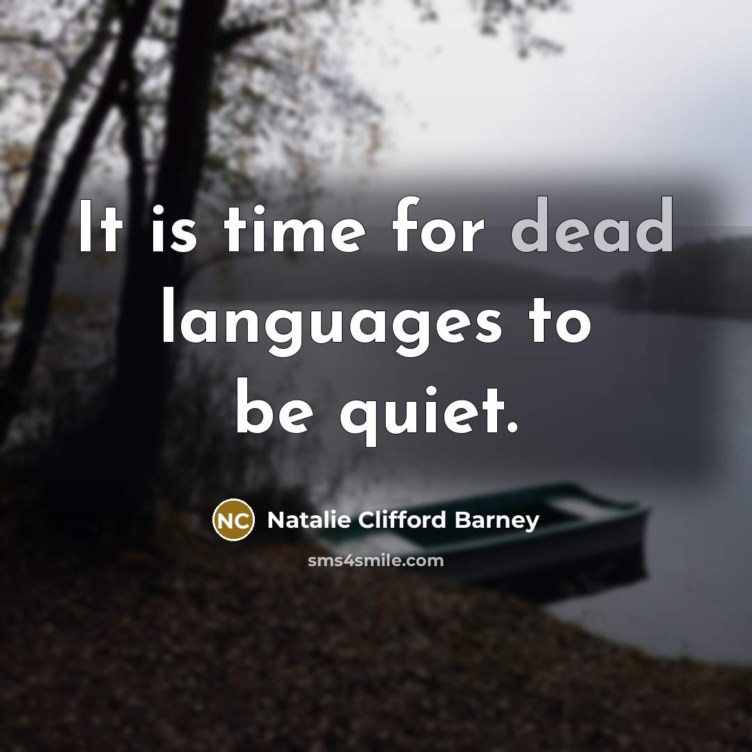 “It is time for dead languages to be quiet.…” quote by Natalie Clifford Barney