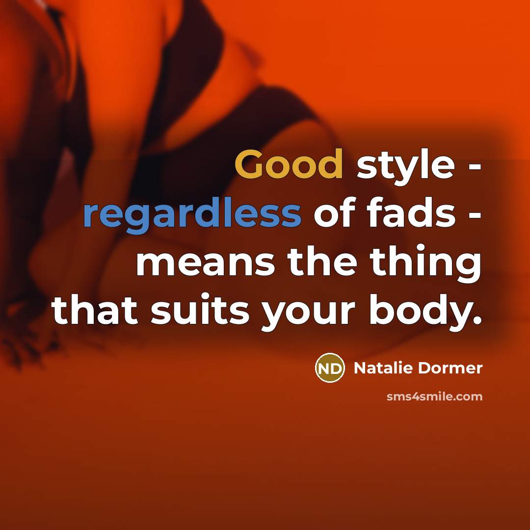 “Good style - regardless of fads - means the thing…” quote by Natalie Dormer