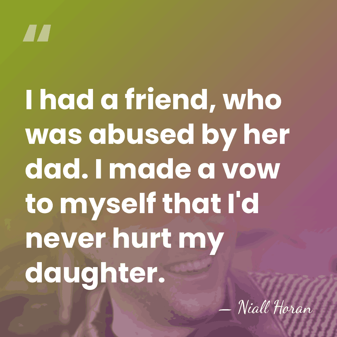 I had a friend, who was abused by her dad. I made&hellip; - Niall Horan
