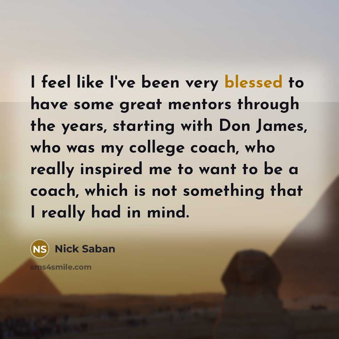“I feel like I've been very blessed to have some…” quote by Nick Saban