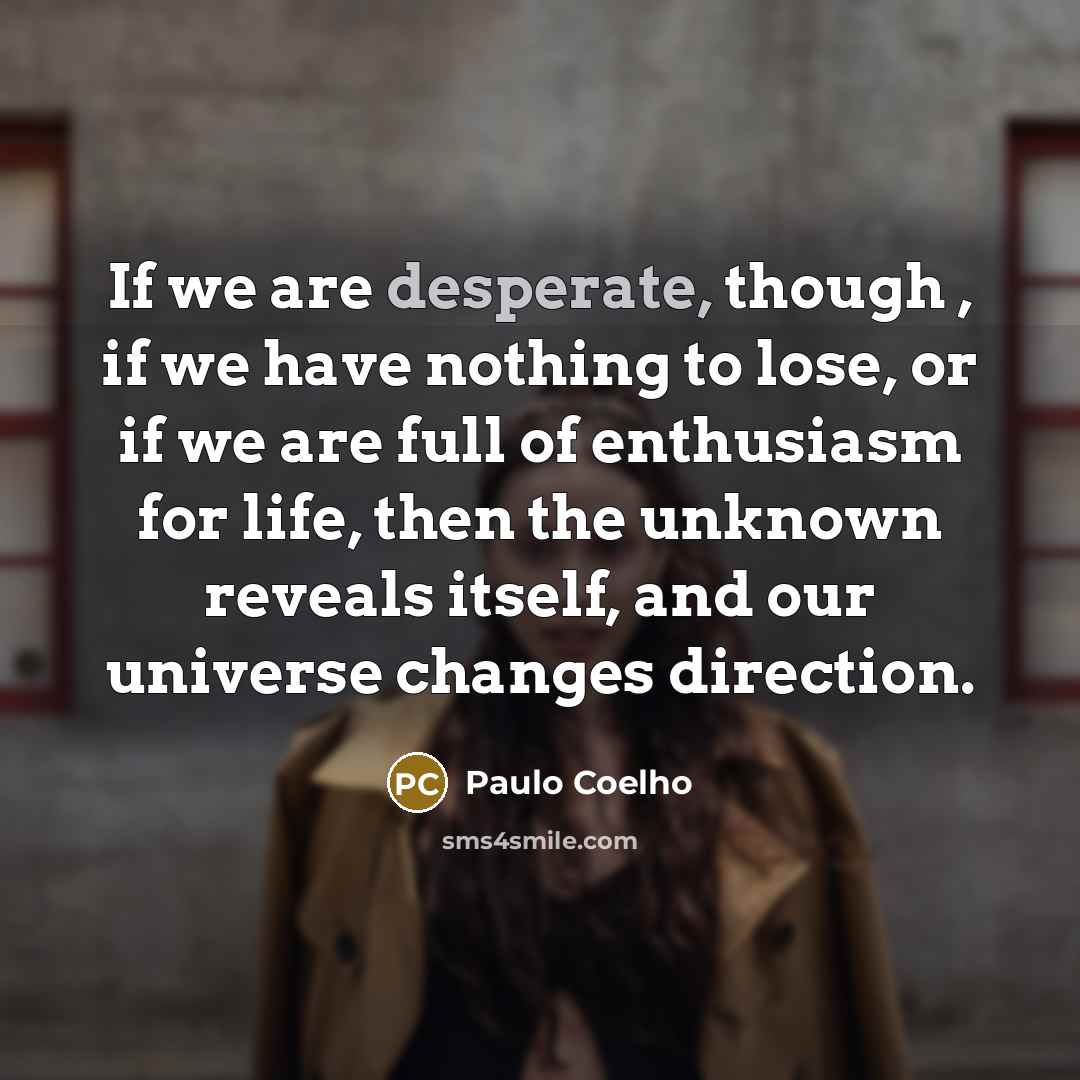 “If we are desperate, though , if we have nothing…” quote by Paulo Coelho