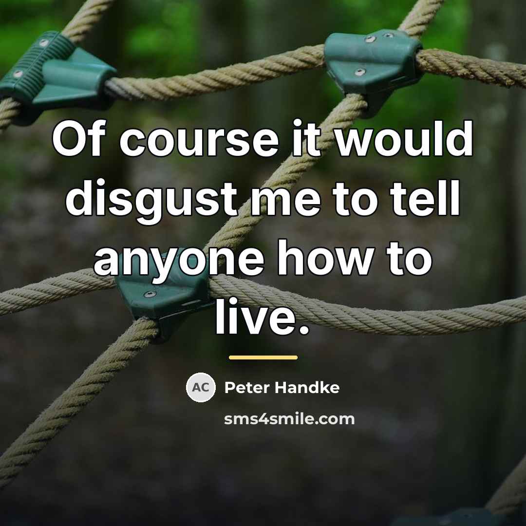 “Of course it would disgust me to tell anyone how…” quote by Peter Handke