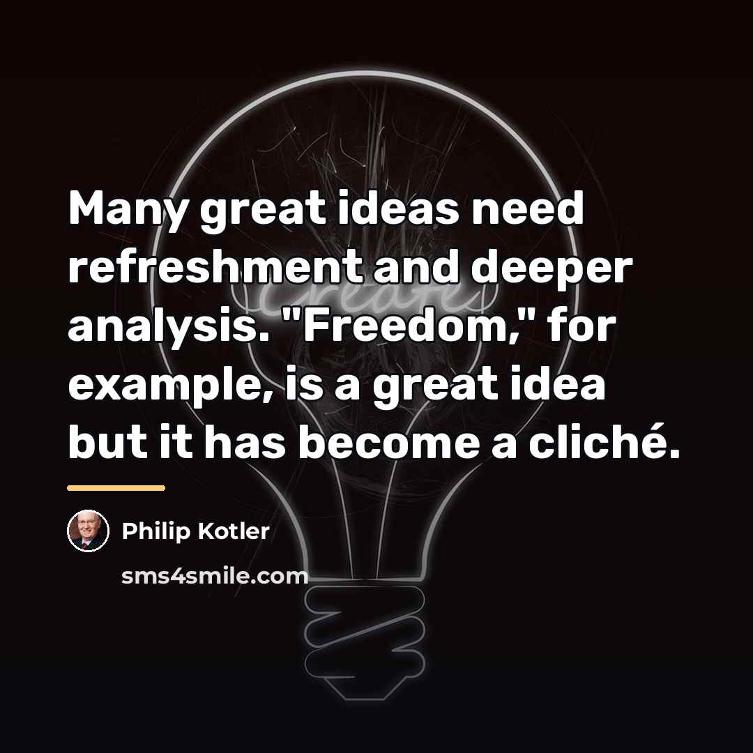 “Many great ideas need refreshment and deeper analysis. "Freedom," for…” quote by Philip Kotler