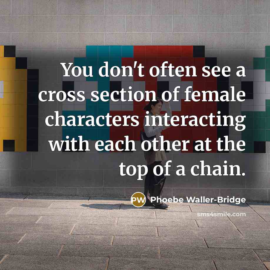 “You don't often see a cross section of female characters…” quote by Phoebe Waller-Bridge
