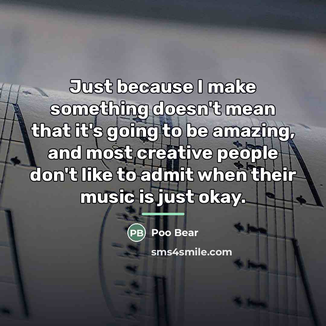 “Just because I make something doesn't mean that it's going…” quote by Poo Bear