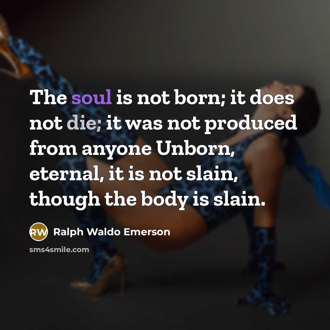 “The soul is not born; it does not die; it…” quote by Ralph Waldo Emerson