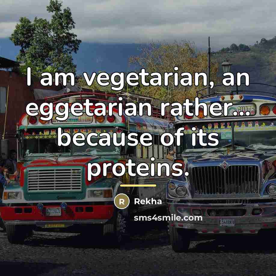 “I am vegetarian, an eggetarian rather... because of its proteins.…” quote by Rekha