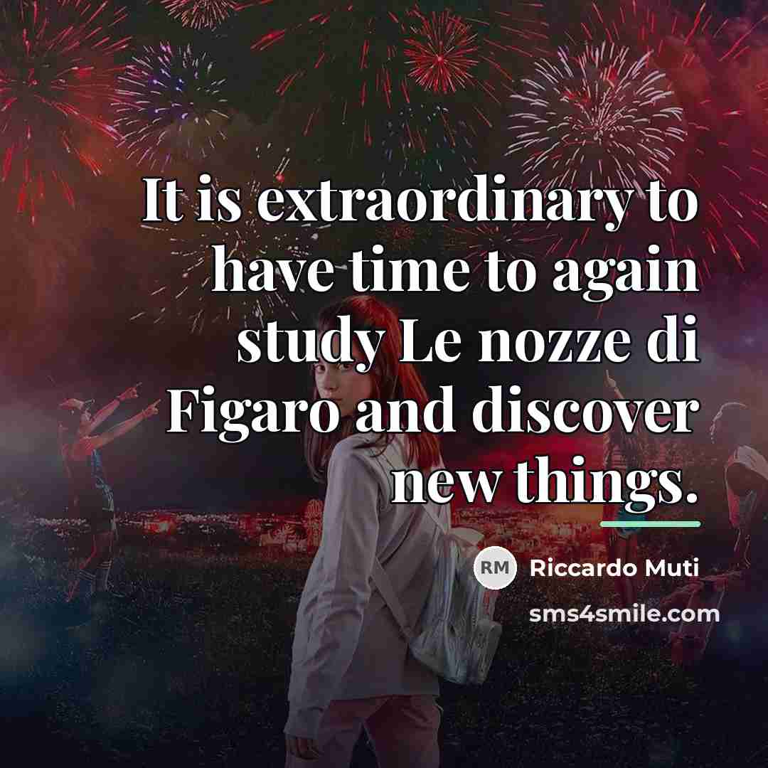 “It is extraordinary to have time to again study Le…” quote by Riccardo Muti
