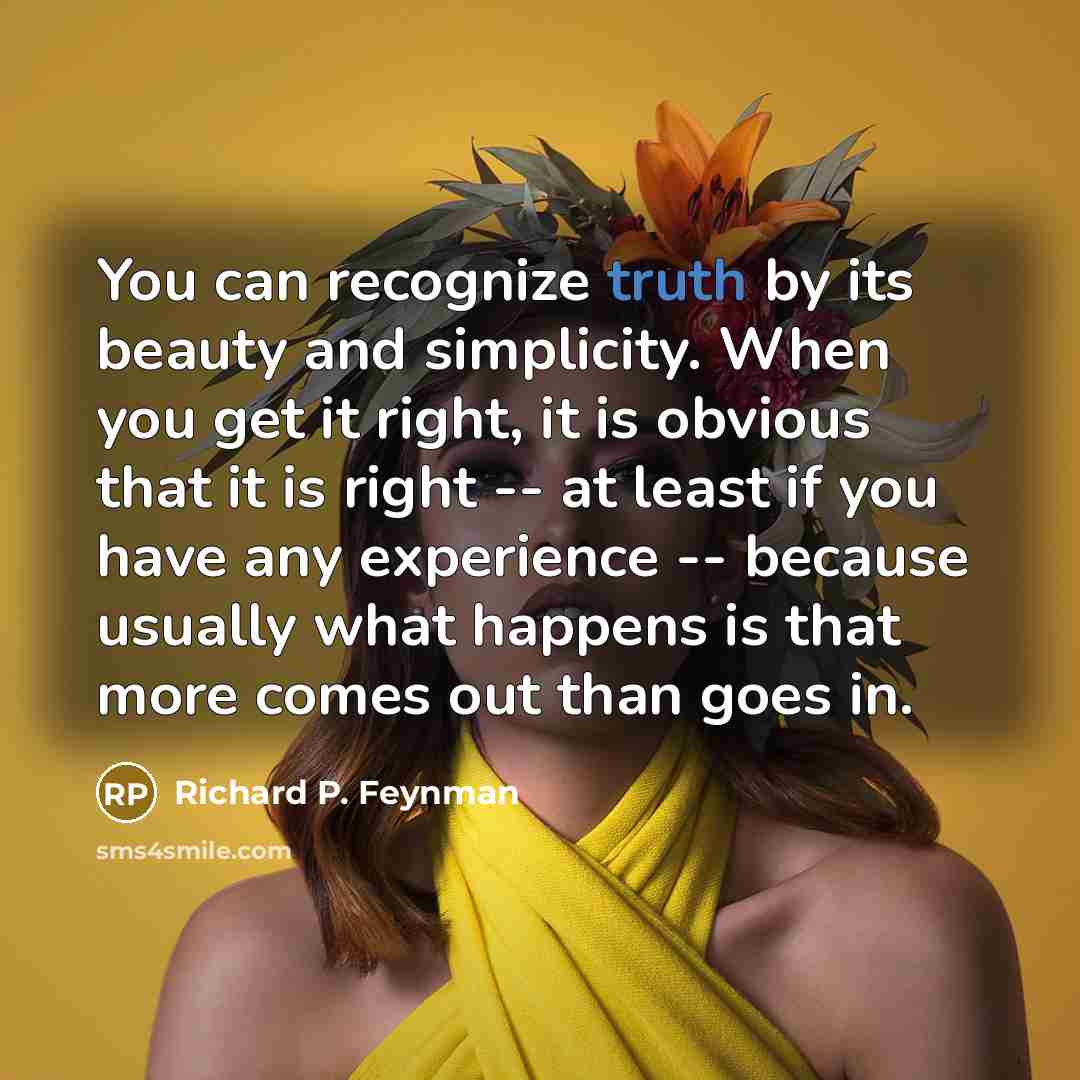 “You can recognize truth by its beauty and simplicity. When…” quote by Richard P. Feynman
