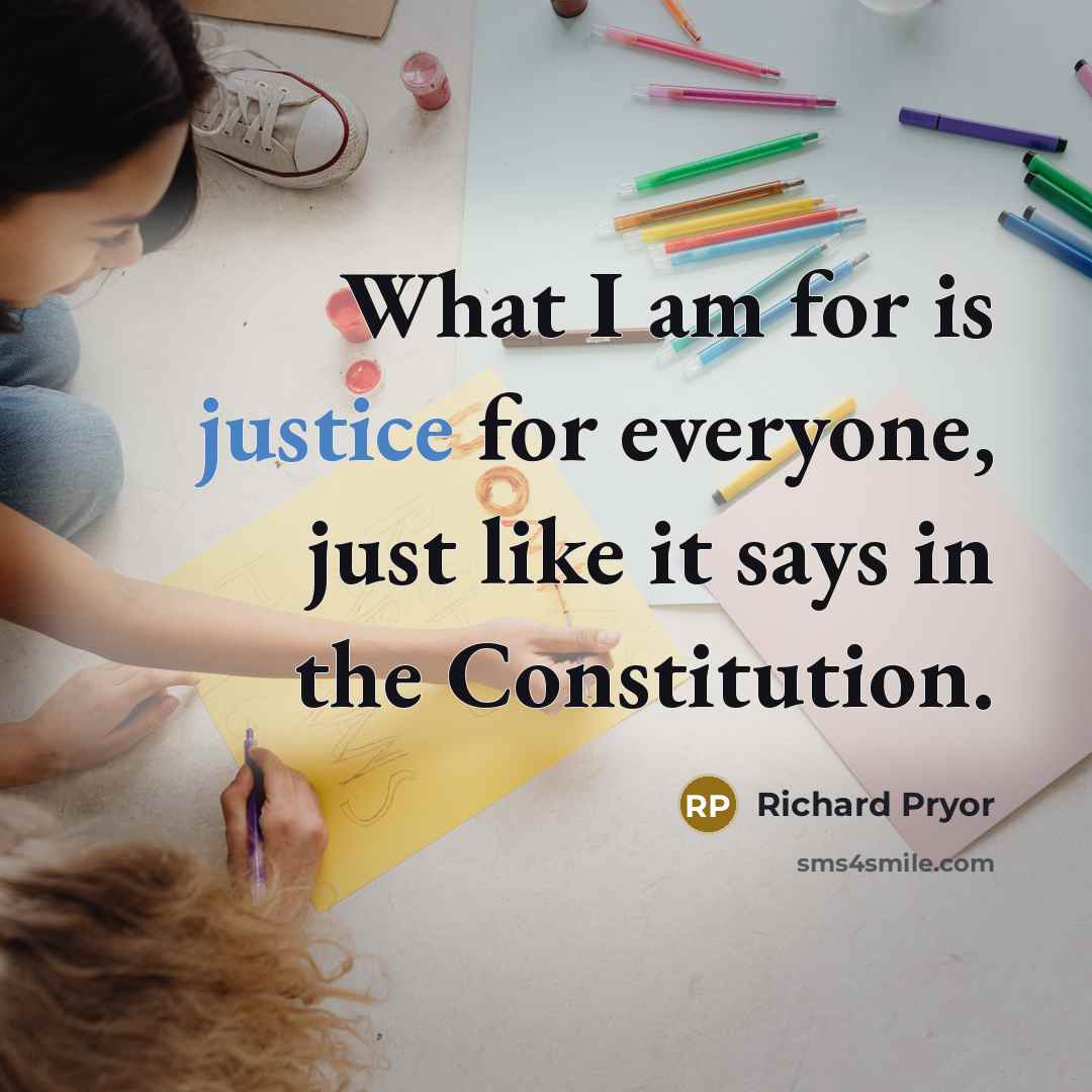 “What I am for is justice for everyone, just like…” quote by Richard Pryor