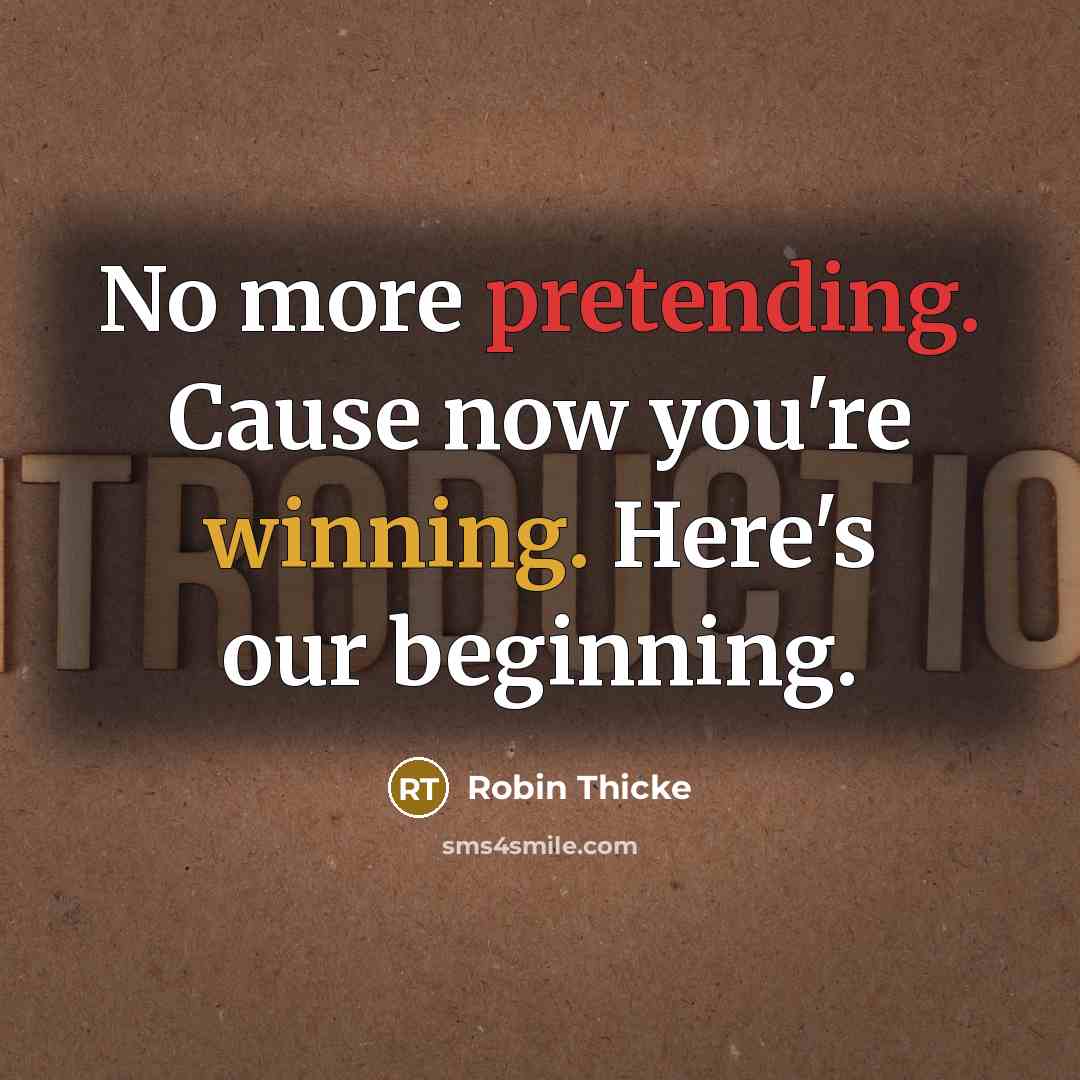 “No more pretending. Cause now you're winning. Here's our beginning.” quote by Robin Thicke