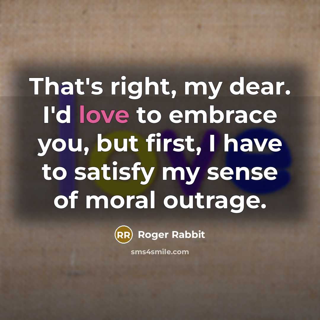 “That's right, my dear. I'd love to embrace you, but…” quote by Roger Rabbit
