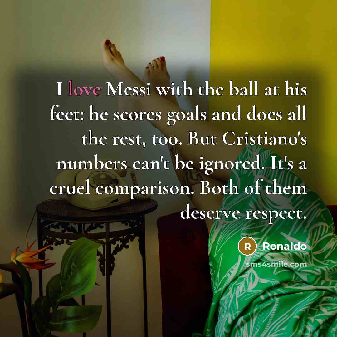 “I love Messi with the ball at his feet: he…” quote by Ronaldo