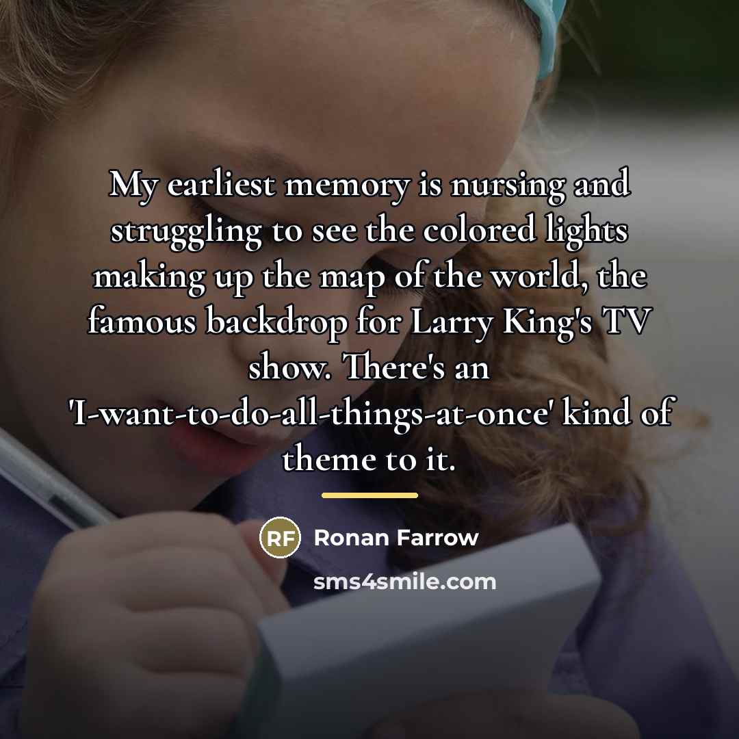 “My earliest memory is nursing and struggling to see the…” quote by Ronan Farrow