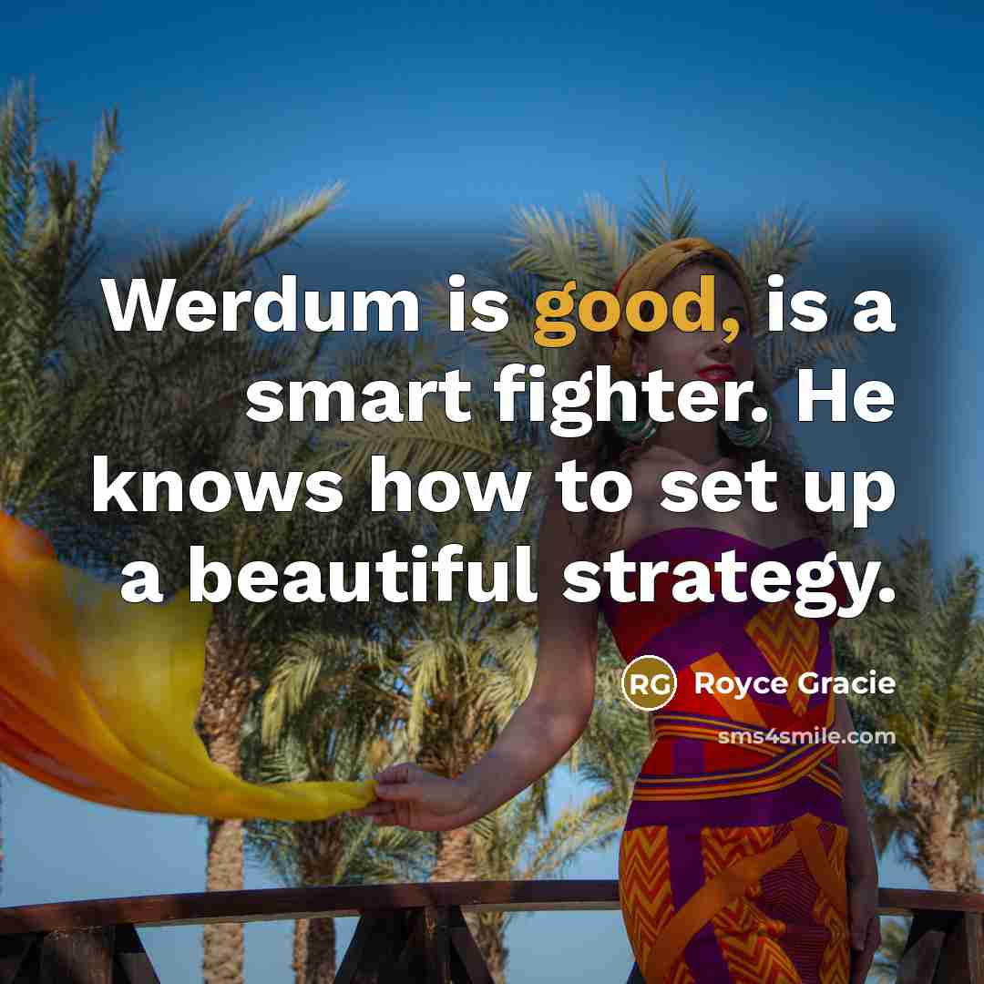 “Werdum is good, is a smart fighter. He knows how…” quote by Royce Gracie