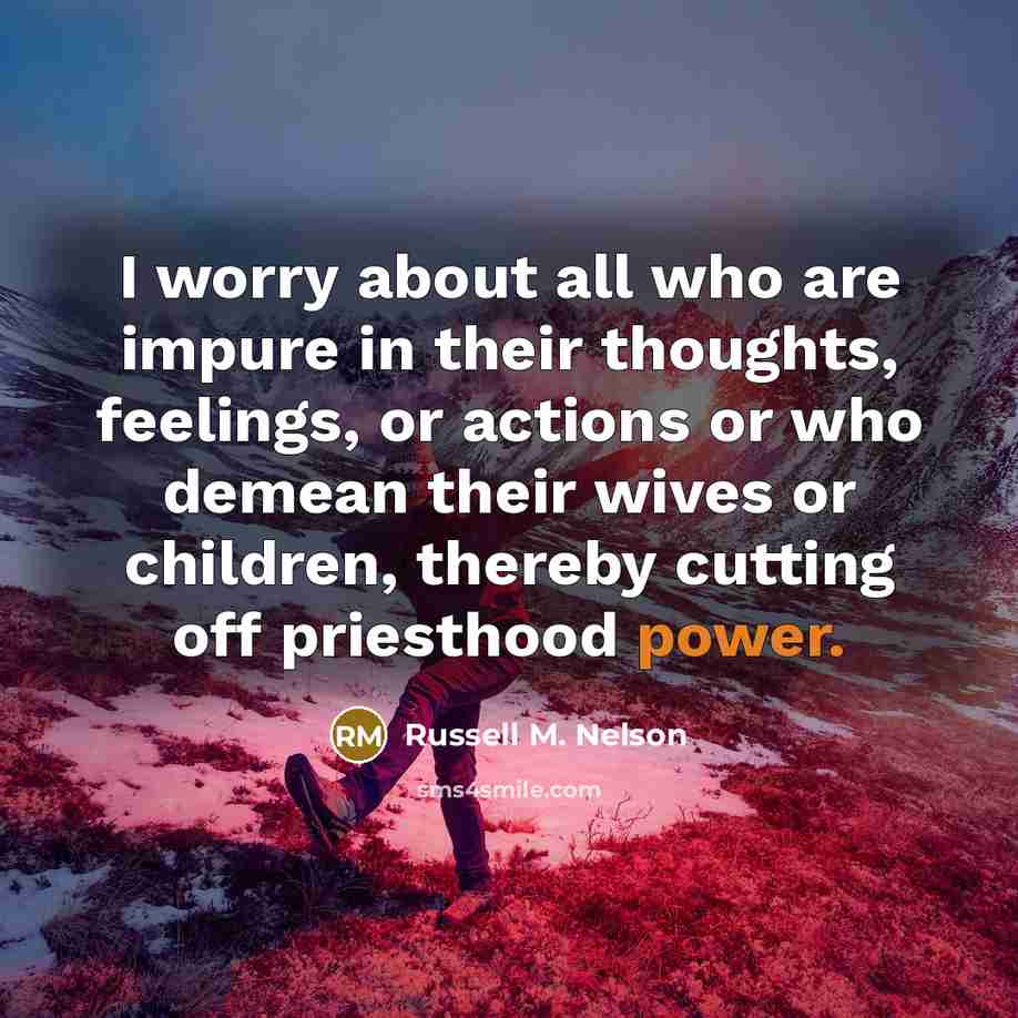 “I worry about all who are impure in their thoughts,…” quote by Russell M. Nelson