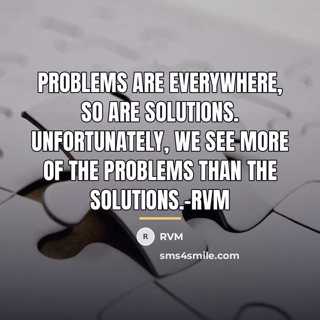“Problems are everywhere, so are Solutions. Unfortunately, we see more…” quote by RVM