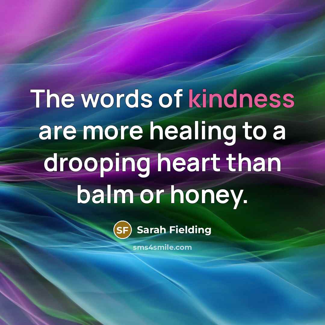 “The words of kindness are more healing to a drooping…” quote by Sarah Fielding