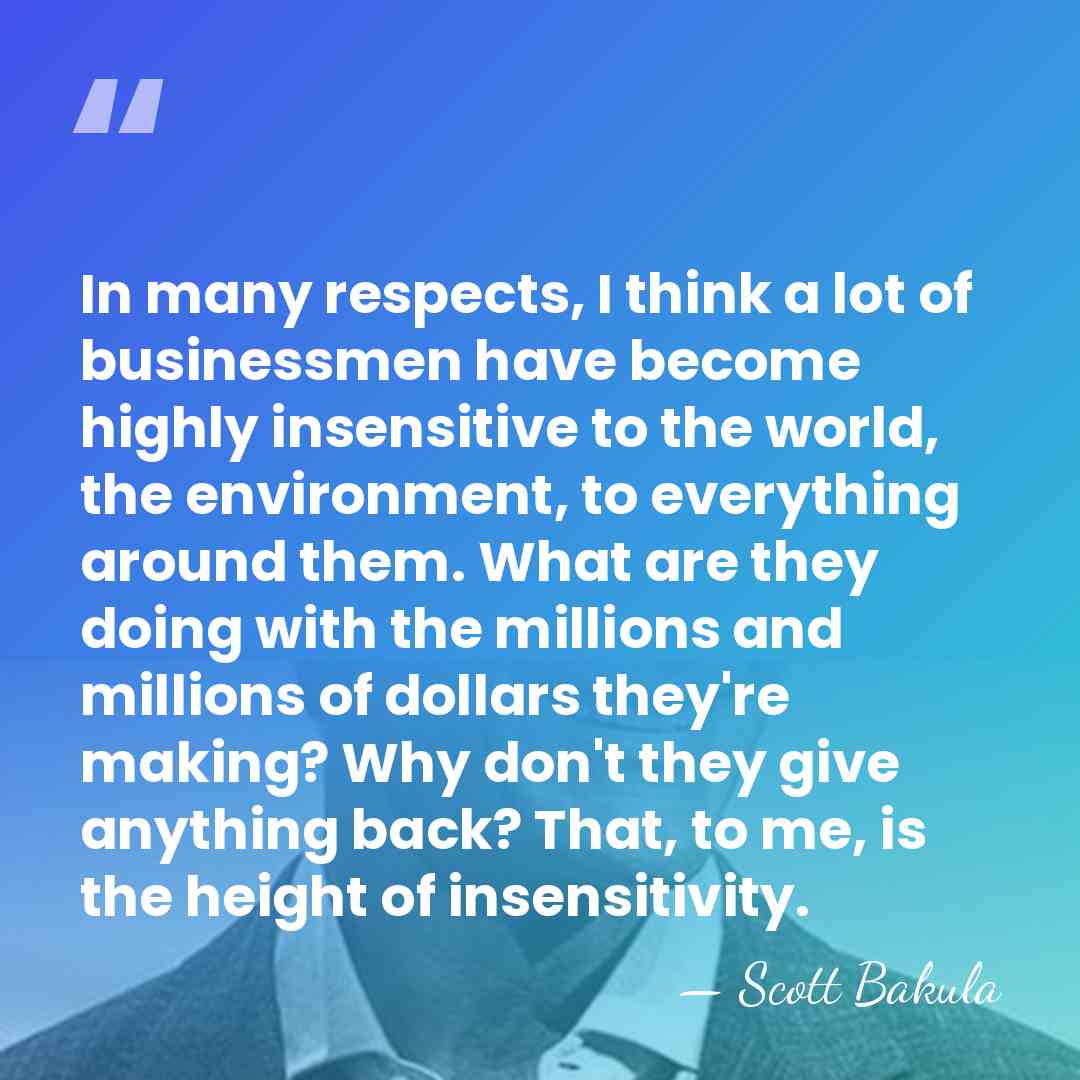 In many respects, I think a lot of businessmen have become highly&hellip; - Scott Bakula