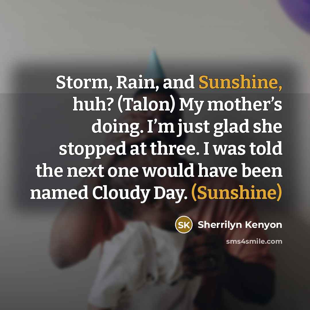 “Storm, Rain, and Sunshine, huh? (Talon) My mother’s doing. I’m…” quote by Sherrilyn Kenyon