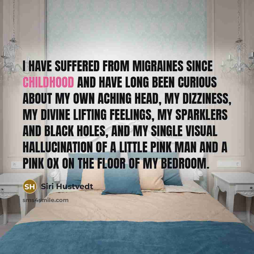 “I have suffered from migraines since childhood and have long…” quote by Siri Hustvedt