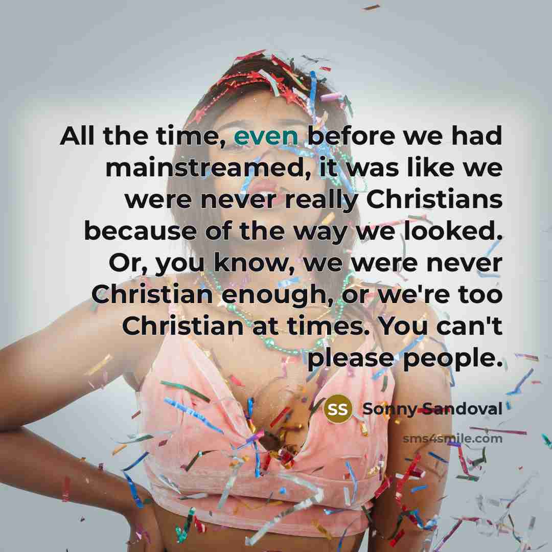 “All the time, even before we had mainstreamed, it was…” quote by Sonny Sandoval