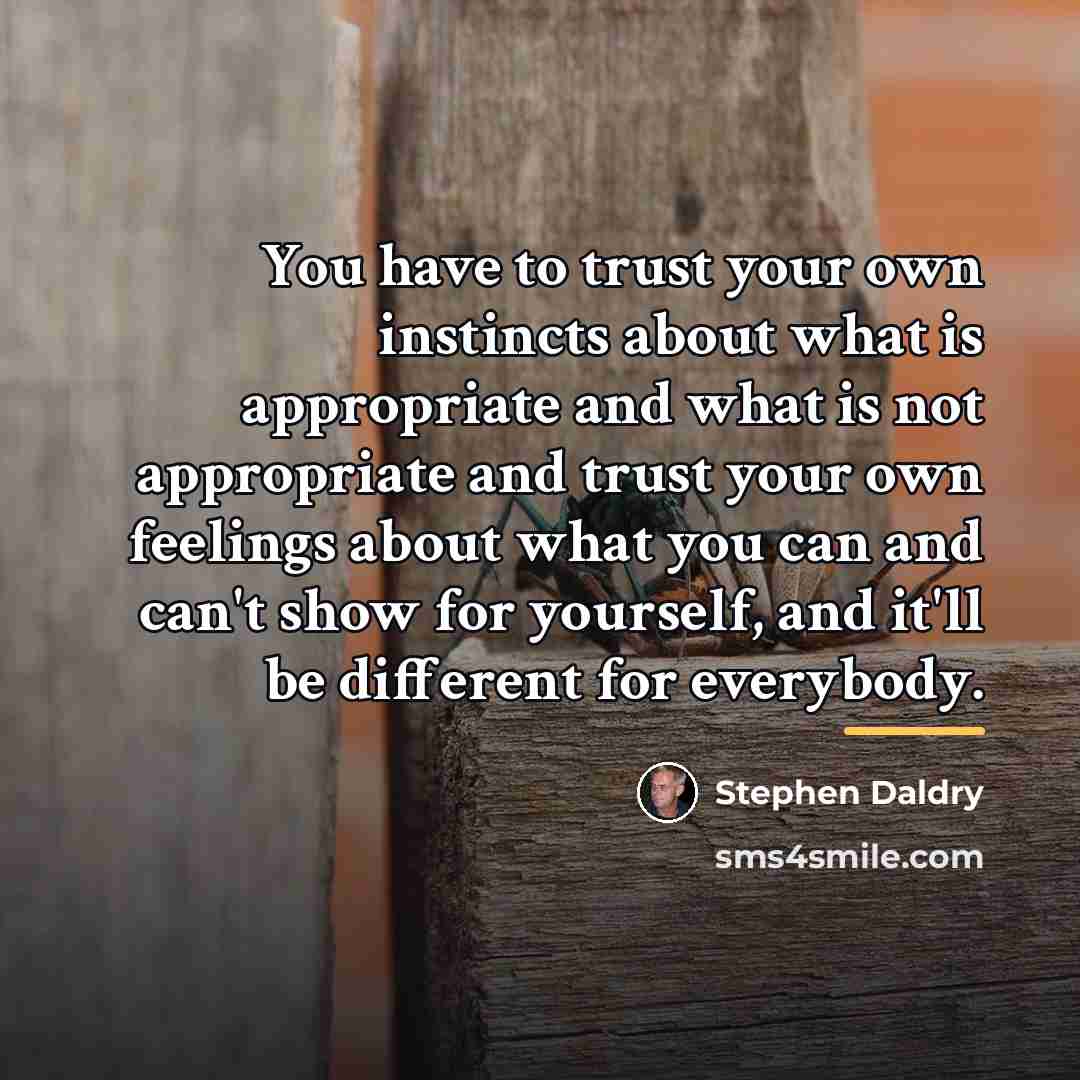 “You have to trust your own instincts about what is…” quote by Stephen Daldry