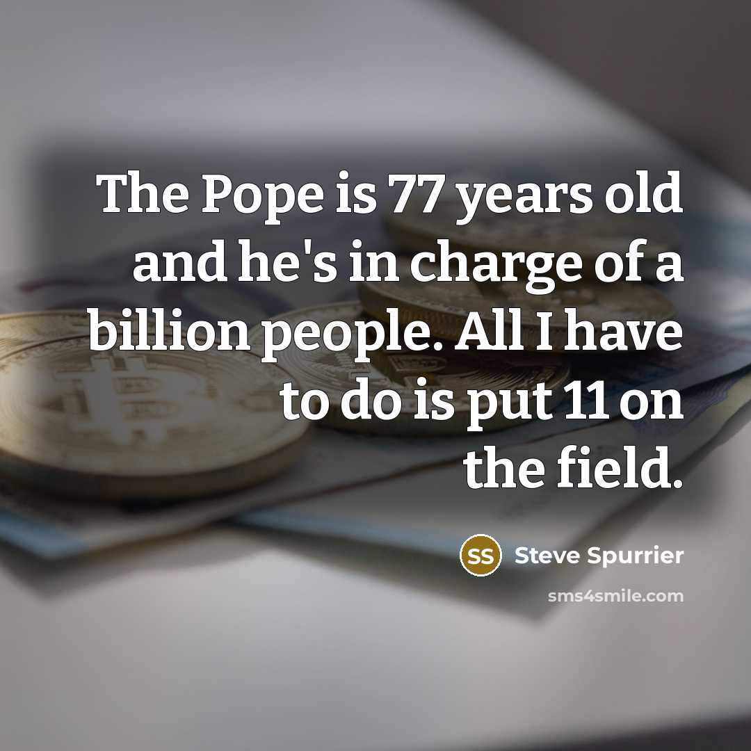 “The Pope is 77 years old and he's in charge…” quote by Steve Spurrier