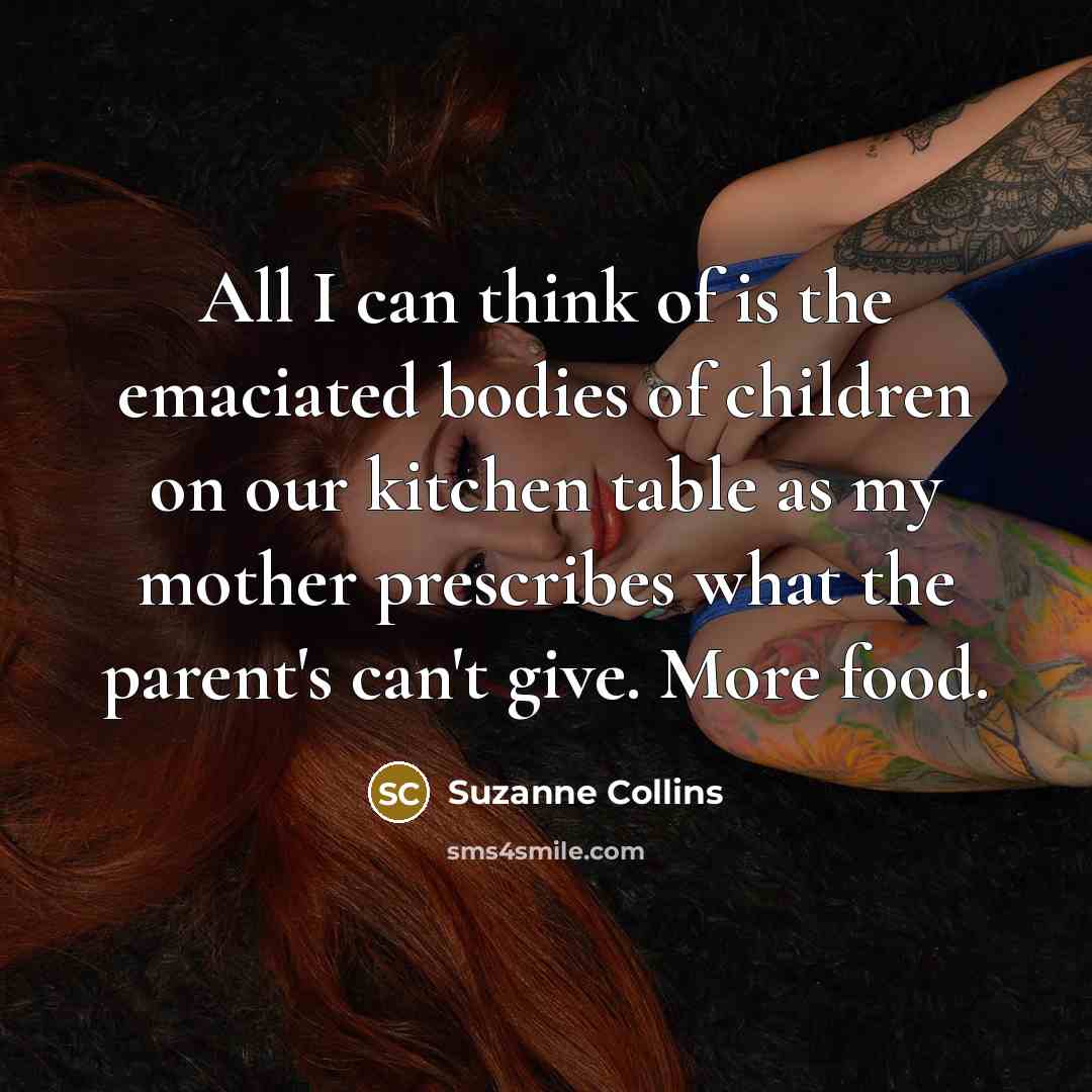 “All I can think of is the emaciated bodies of…” quote by Suzanne Collins