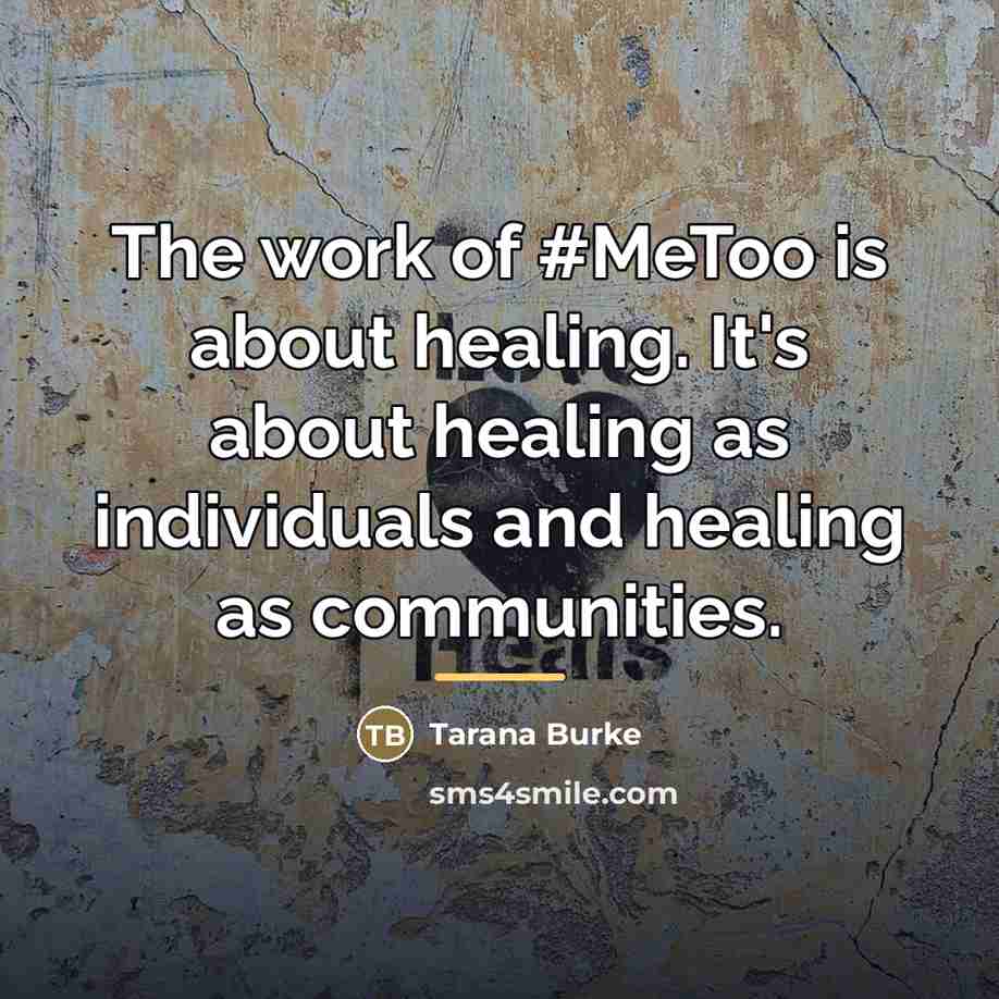 “The work of #MeToo is about healing. It's about healing…” quote by Tarana Burke