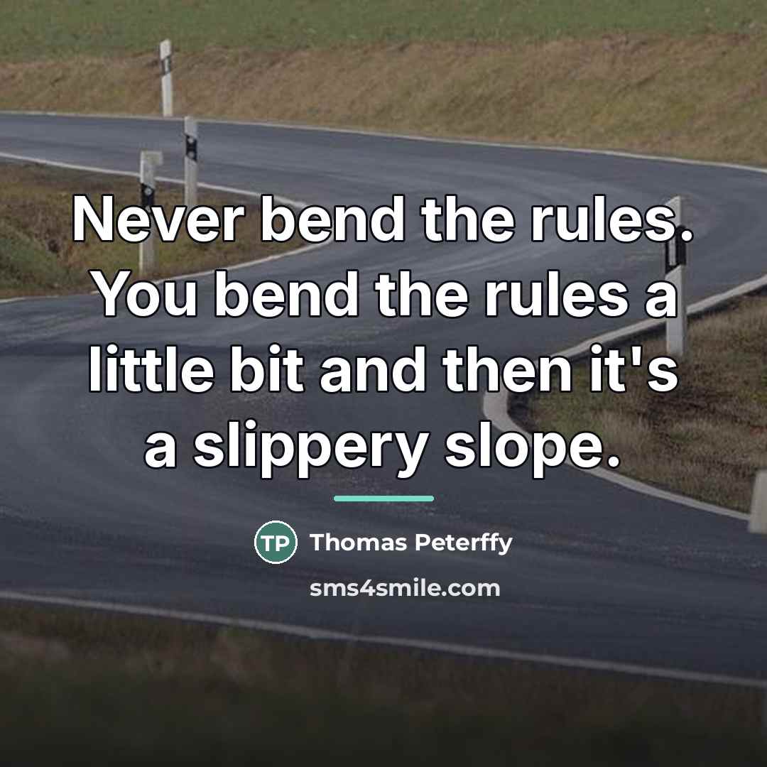 “Never bend the rules. You bend the rules a little…” quote by Thomas Peterffy