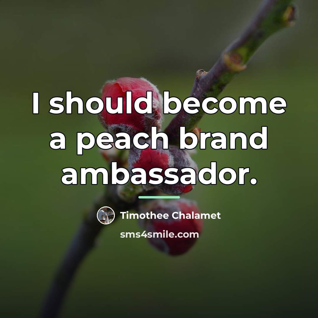 “I should become a peach brand ambassador.…” quote by Timothee Chalamet