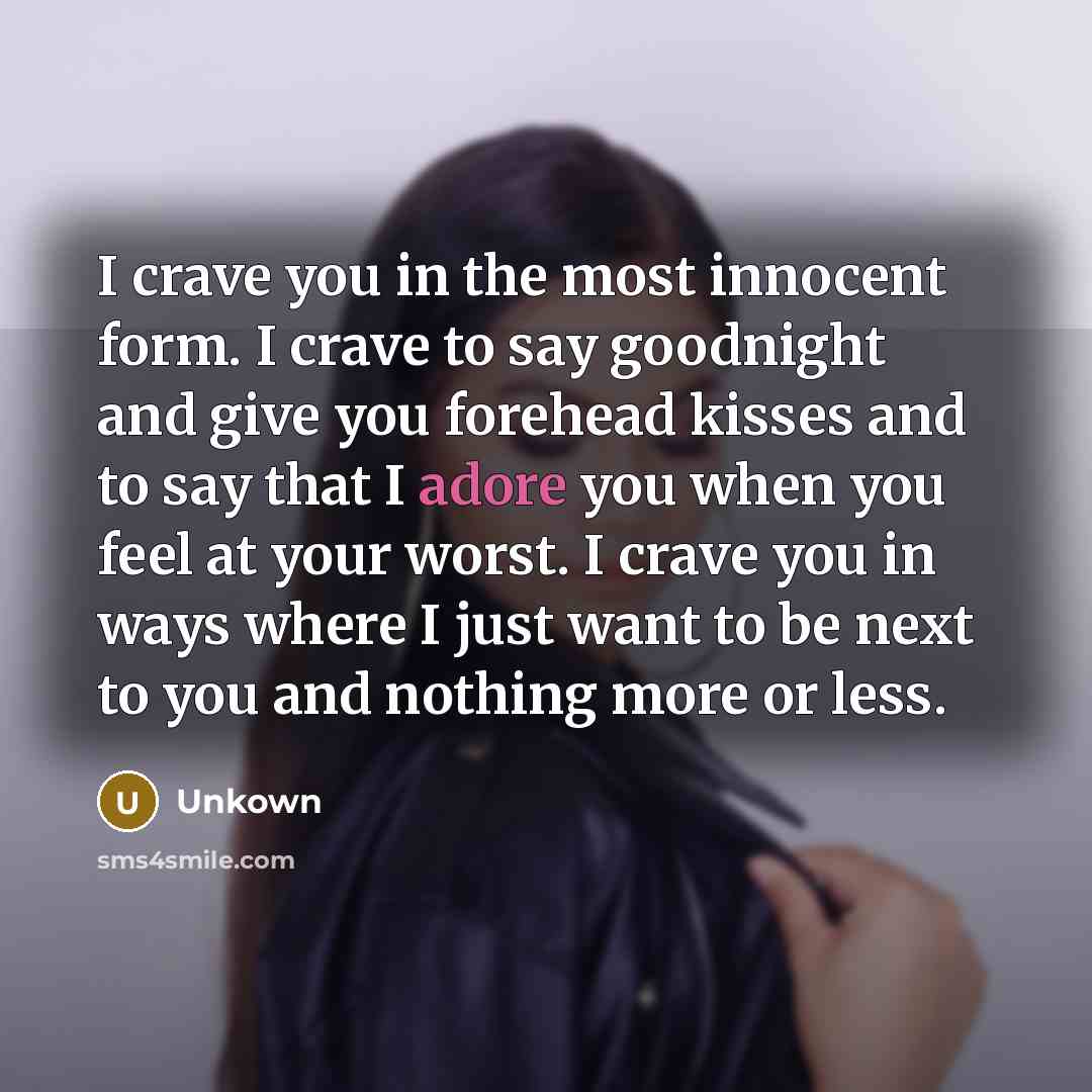 “I crave you in the most innocent form. I crave…” quote by Unkown
