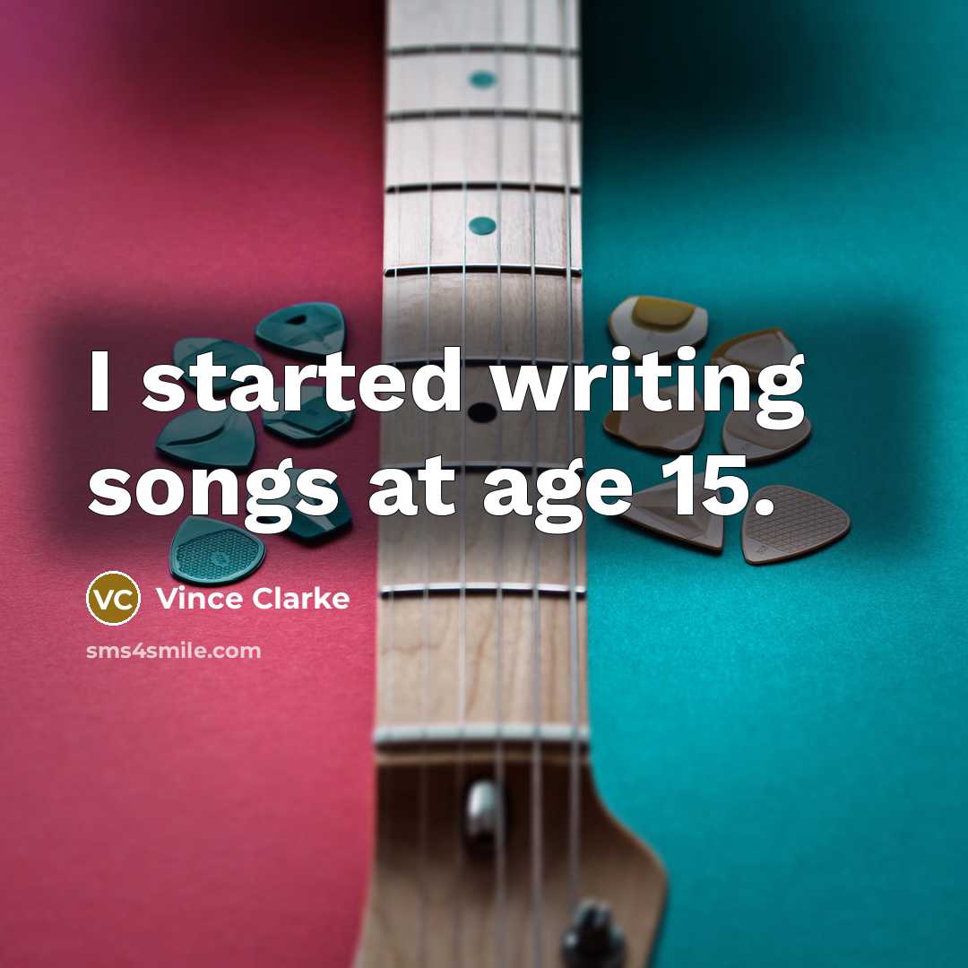 “I started writing songs at age 15.…” quote by Vince Clarke