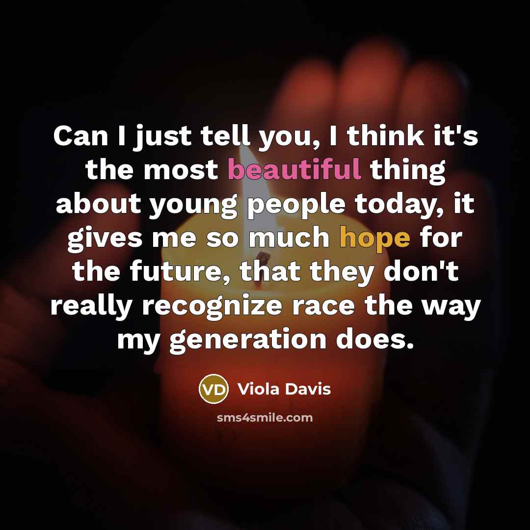 “Can I just tell you, I think it's the most…” quote by Viola Davis