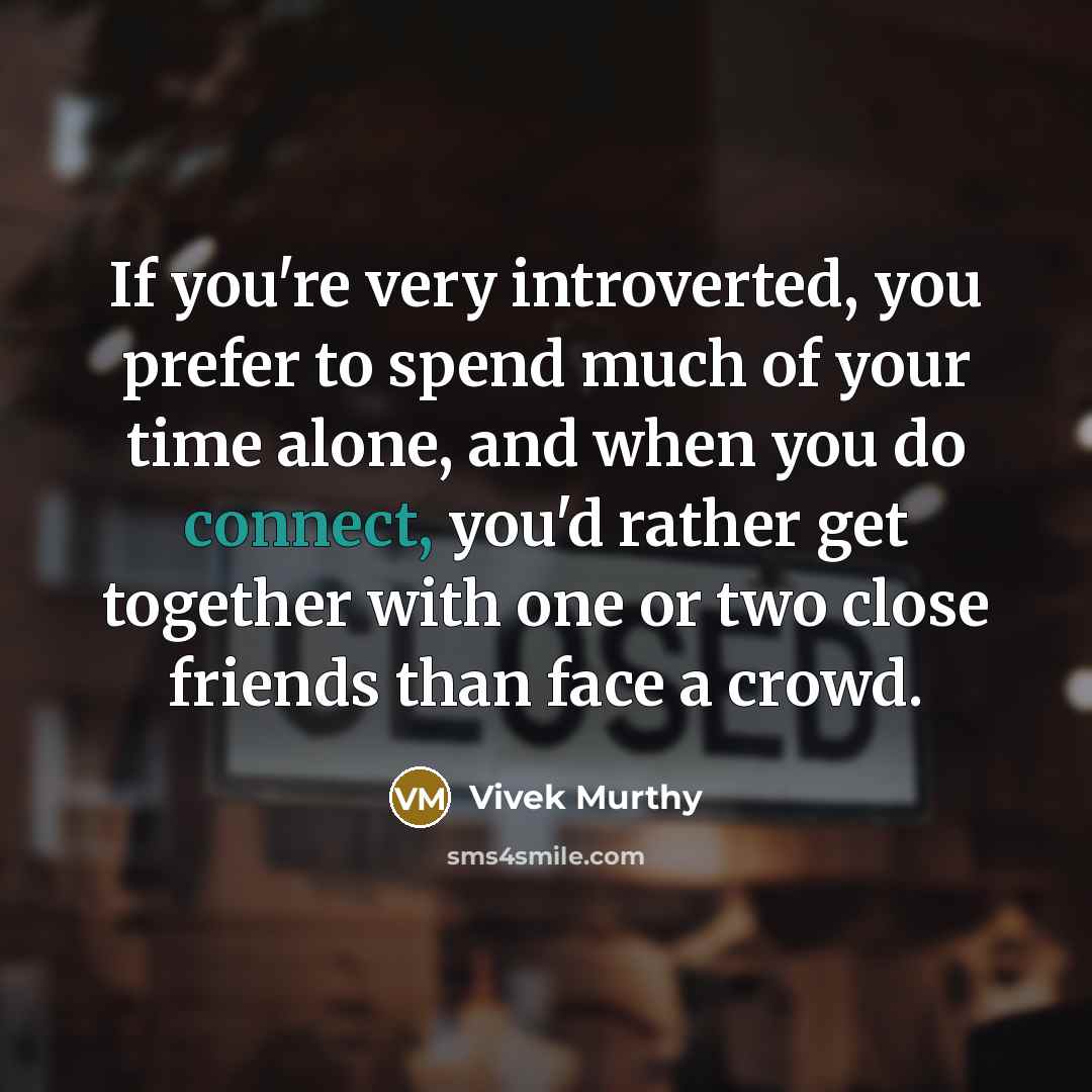 “If you're very introverted, you prefer to spend much of…” quote by Vivek Murthy