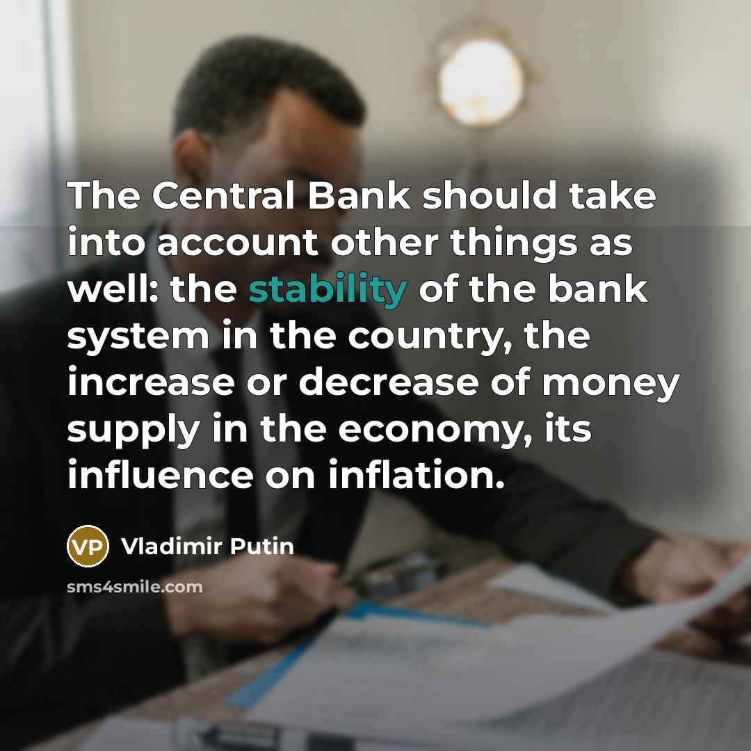 “The Central Bank should take into account other things as…” quote by Vladimir Putin