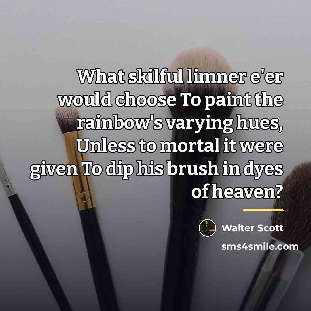 “What skilful limner e'er would choose To paint the rainbow's…” quote by Walter Scott