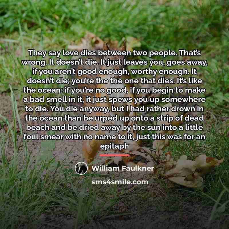 “They say love dies between two people. That’s wrong. It…” quote by William Faulkner