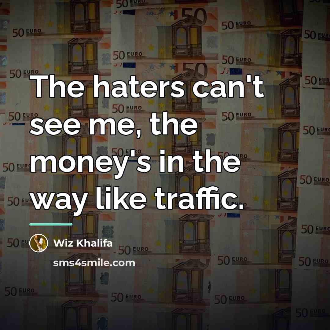 “The haters can't see me, the money's in the way…” quote by Wiz Khalifa