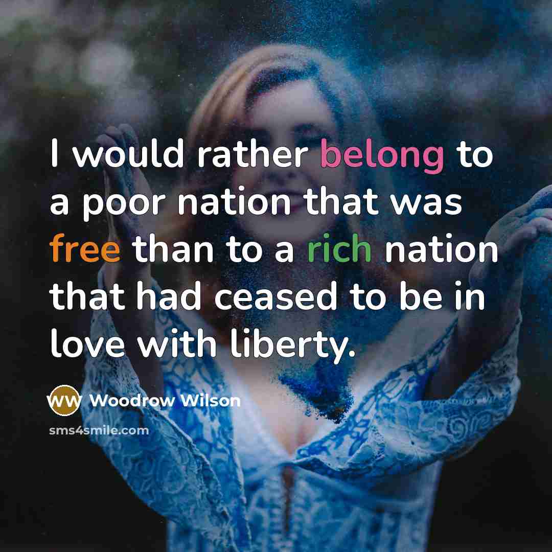 “I would rather belong to a poor nation that was…” quote by Woodrow Wilson