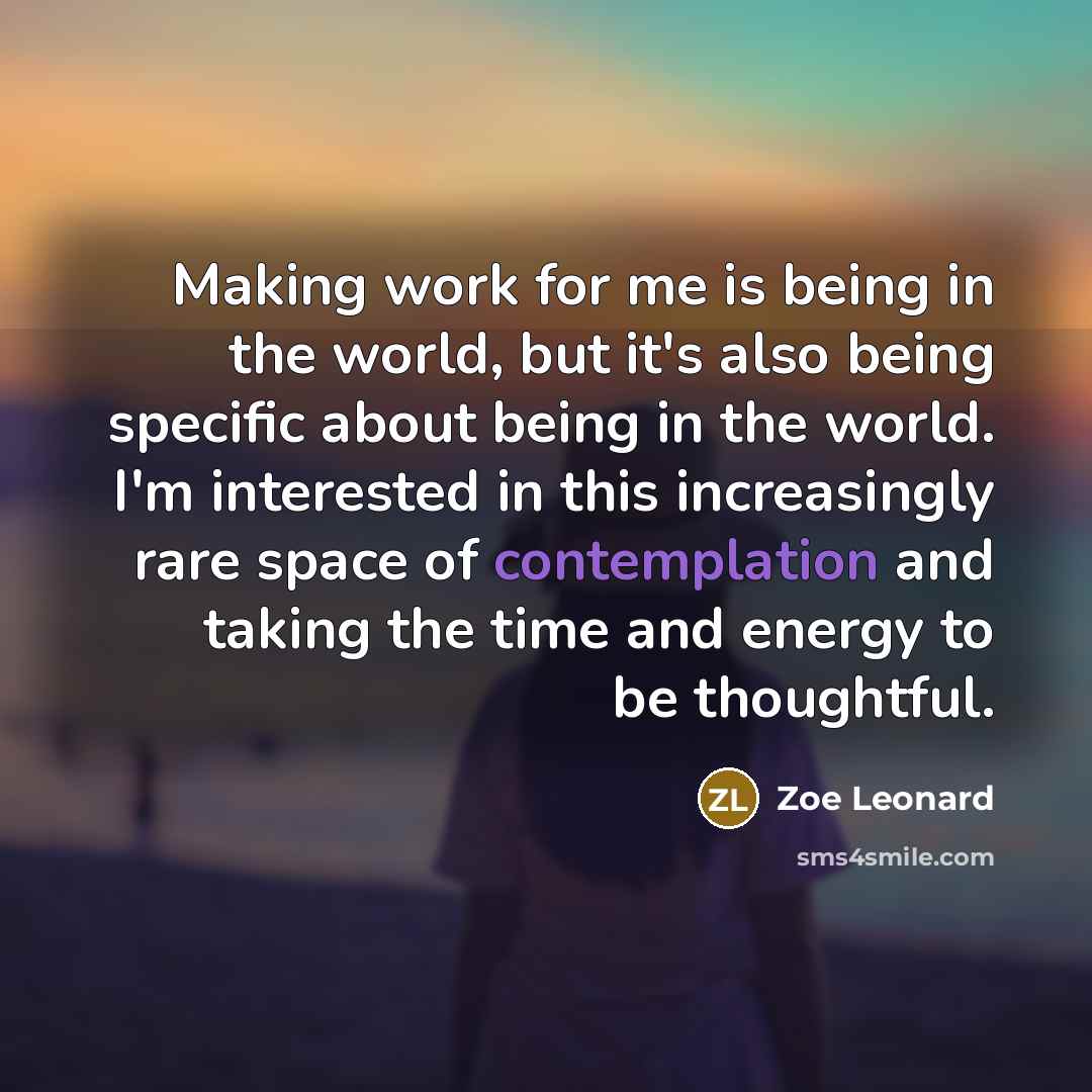 “Making work for me is being in the world, but…” quote by Zoe Leonard