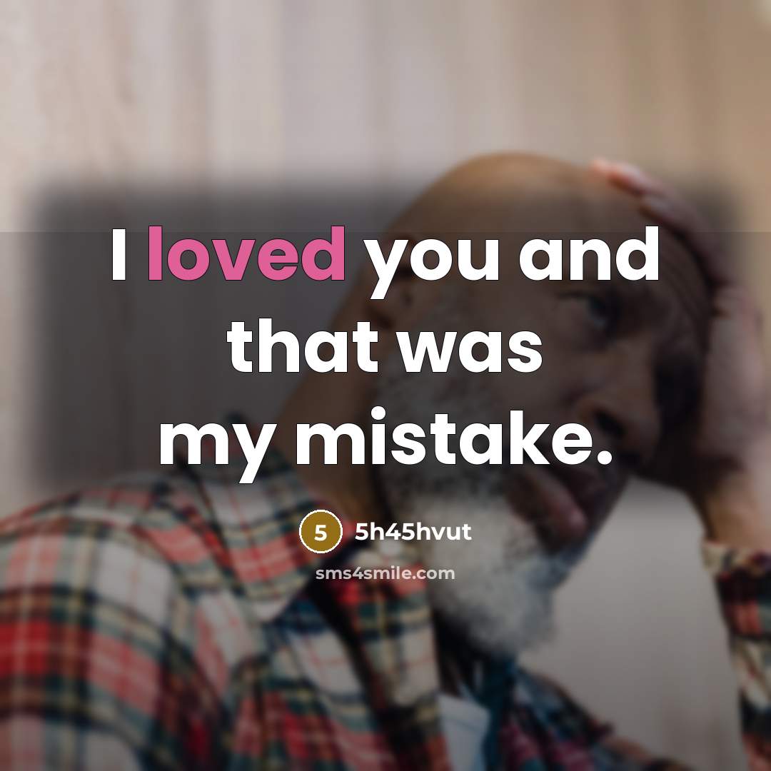 “I loved you and that was my mistake.…” quote by 5h45hvut