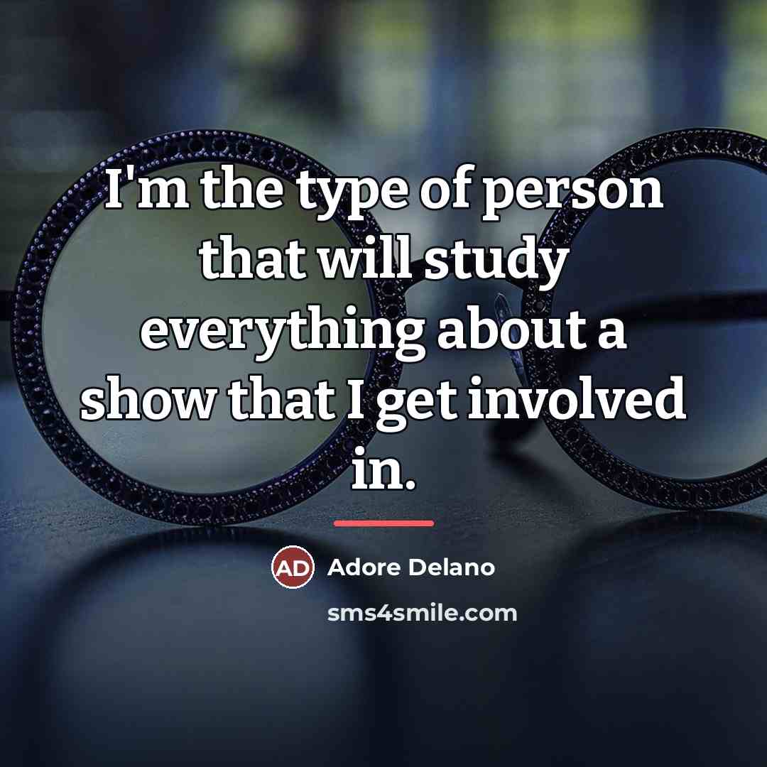“I'm the type of person that will study everything about…” quote by Adore Delano