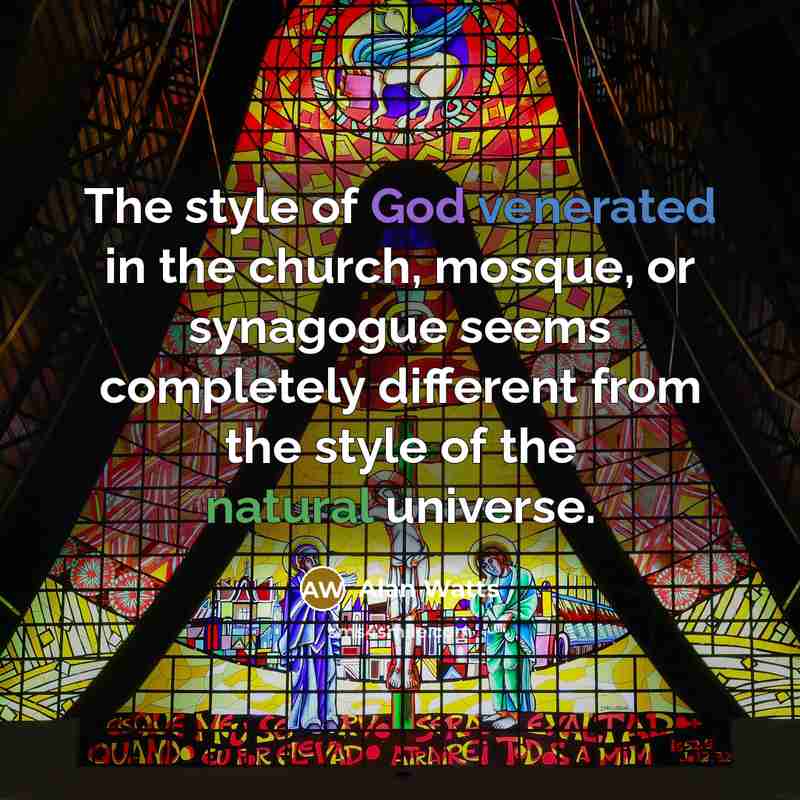 “The style of God venerated in the church, mosque, or…” quote by Alan Watts