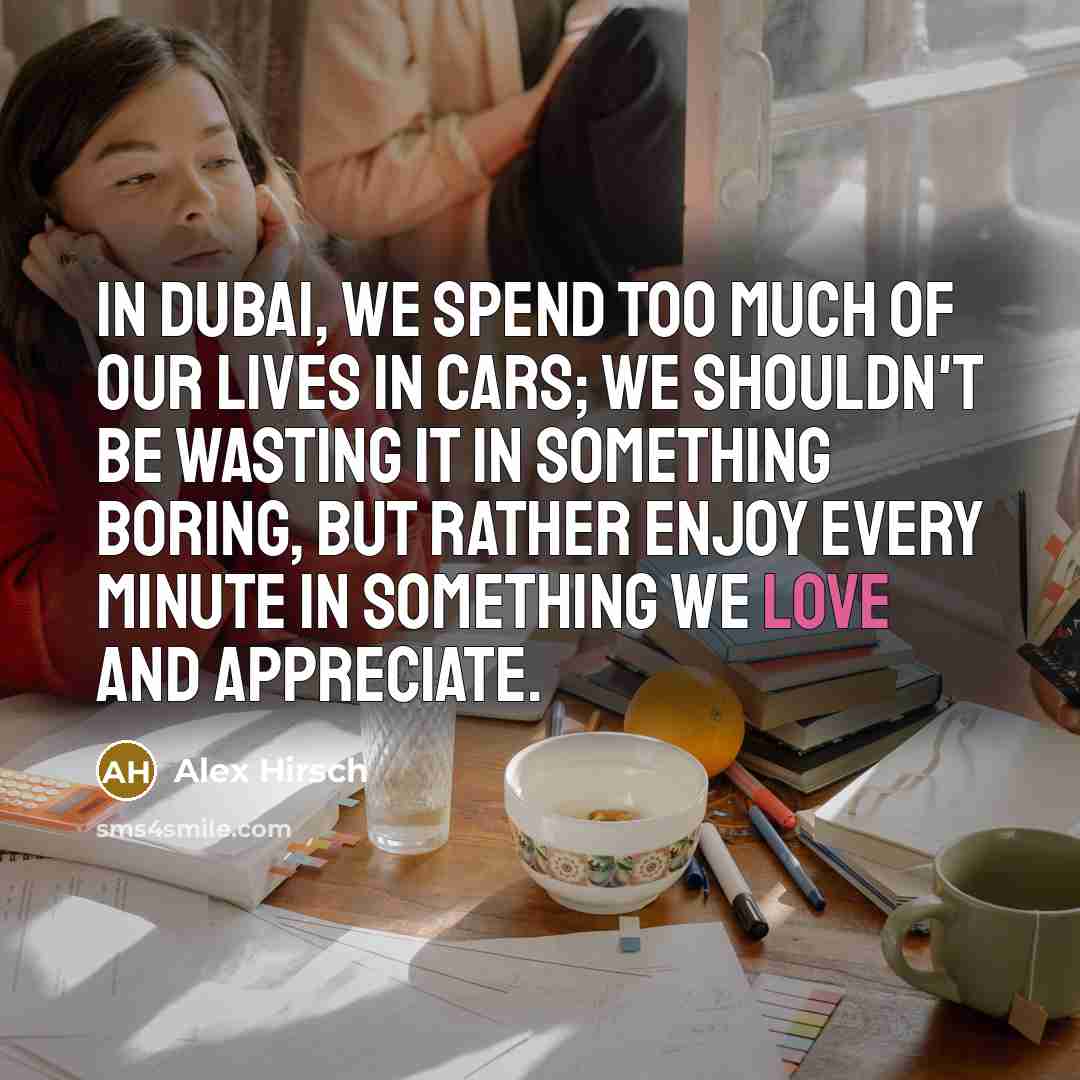 “In Dubai, we spend too much of our lives in…” quote by Alex Hirsch
